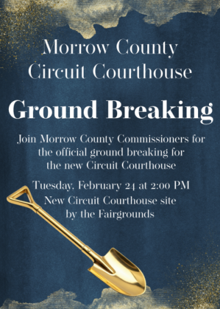 Morrow County Circuit Courthouse Ground Breaking Notice blue background, gold accents, gold shovel Morrow County Circuit Courthouse Ground Breaking Notice